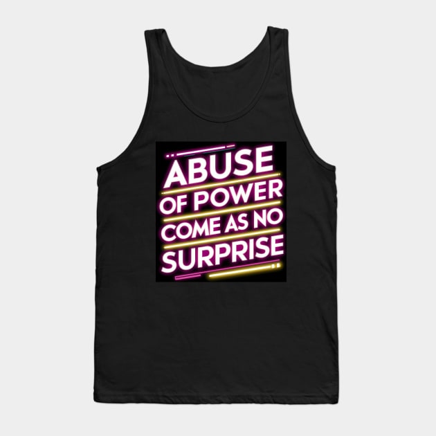 Abuse of Power Comes as No Surprise Design Tank Top by RazorDesign234